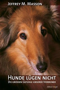 Hunde lügen nicht - Die großen Gefühle unserer Vierbeiner