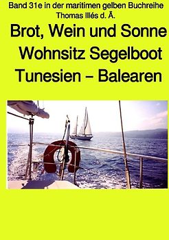 maritime gelbe Reihe bei Jürgen Ruszkowski / Brot, Wein und Sonne - Tunesien – Balearen – Sardinien -Teil 1 sw - Band 31e in der maritimen gelben Buchreihe bei Jürgen Ruszkowski
