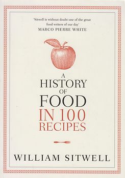 A History of Food in 100 Recipes - William Sitwell [Paperback]