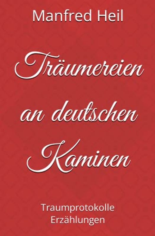 Träumereien an deutschen Kaminen: Traumprotokolle Erzählungen