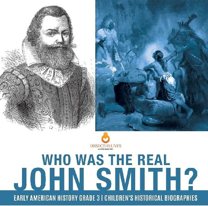 Who Was the Real John Smith? | Early American History Grade 3 | Children's Historical Biographies