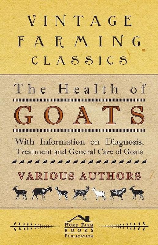 The Health of Goats - With Information on Diagnosis, Treatment and General Care of Goats