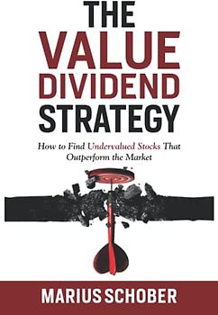 The Value Dividend Strategy: How to Find Undervalued Stocks Which Outperform the Market and Every Value Portfolio