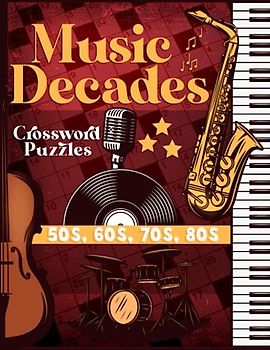Music Decades Crossword Puzzles Book: Fun Themed Trivia Crossword for Adults with over 100 Puzzle and 1500 Answers and Clues