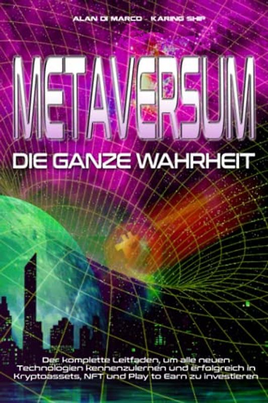 Metaversum: Die Ganze Wahrheit - Der komplette Leitfaden, um alle neuen Technologien kennenzulernen und erfolgreich in Kryptoassets, NFT und Play to Earn zu investieren