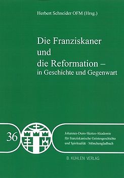 Die Franziskaner und die Reformation - in Geschichte und Gegegwart - Band 36