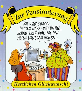 Zur Pensionierung herzlichen Glückwunsch!. Ich war gerade in der Nähe und dachte, schau doch mal bei den alten Kollegen vorbei...