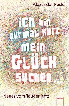 Ich bin nur mal kurz mein Glück suchen …