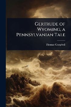 Gertrude of Wyoming, a Pennsylvanian Tale