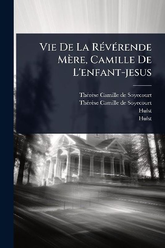 Vie De La RÃ(c)vÃ(c)rende Mère, Camille De L'enfant-jesus