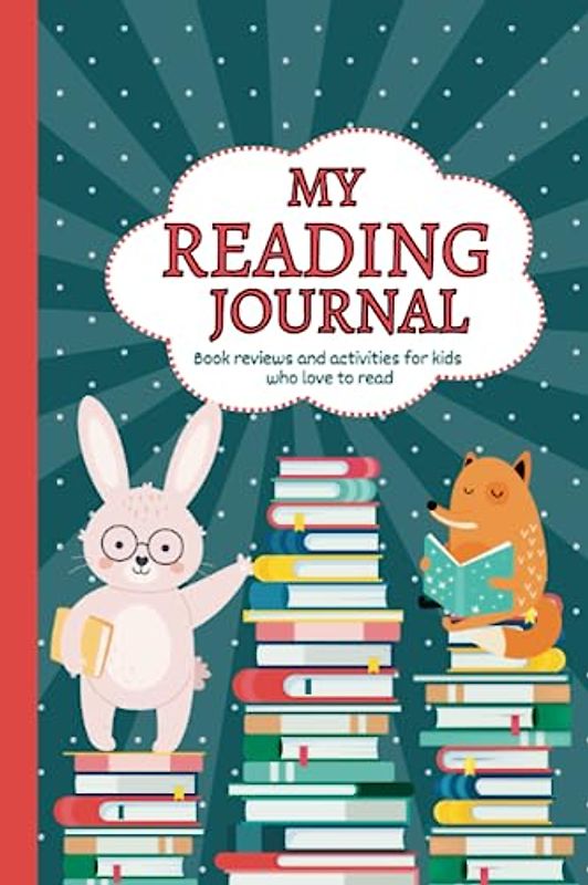 My Reading Journal: Book reviews and activities for kids who love to read.