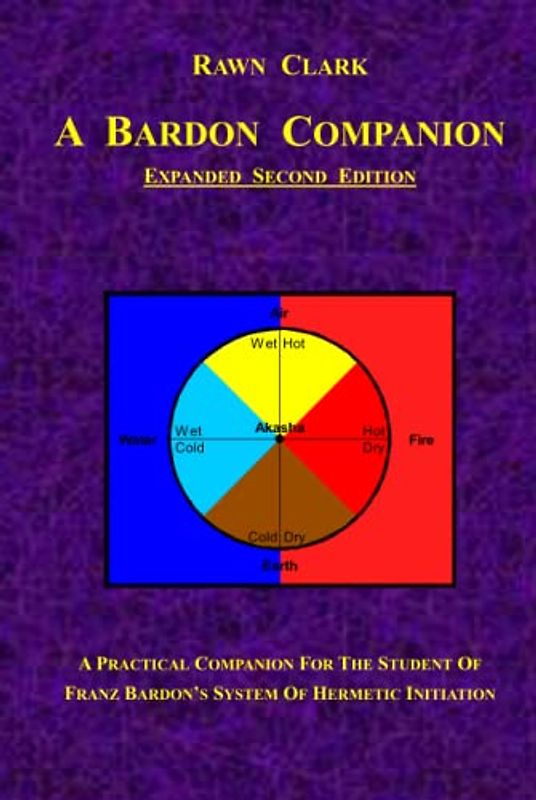 A Bardon Companion: A practical companion for the student of Franz Bardon's system of Hermetic initiation