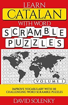 Learn Catalan with Word Scramble Puzzles Volume 1: Learn Catalan Language Vocabulary with 110 Challenging Bilingual Word Scramble Puzzles