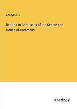 Returns to Addresses of the Senate and House of Commons
