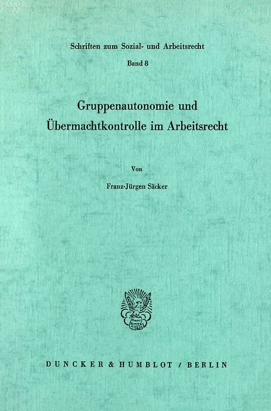 Gruppenautonomie und Übermachtkontrolle im Arbeitsrecht.