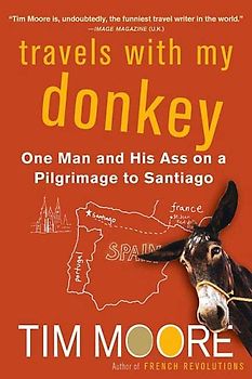 Travels with My Donkey: One Man and His Ass on a Pilgrimage to Santiago - Tim Moore