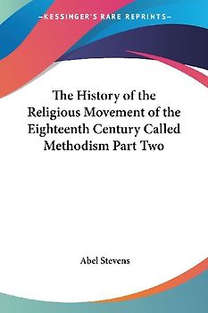 The History of the Religious Movement of the Eighteenth Century Called Methodism Part Two