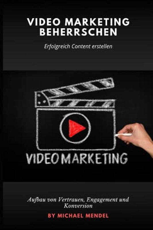 Video Marketing beherrschen - Erfolgreich Content erstellen, Youtube Marketing: Aufbau von Vertrauen, Engagement und Konversion, Über 70 Seiten geballtes Wissen