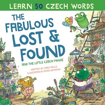 The Fabulous Lost and Found and the little Czech mouse: heartwarming and fun English Czech bilingual children's book to learn Czech for kids (Story ... this bilingual English Czech book for kids