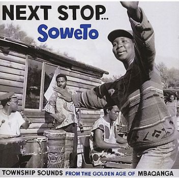 Various - Next Stop Soweto - Township Sounds Of The Golden Age Of Mbaganga