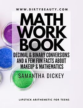 Math Workbook for Middle School: Decimal & Binary Conversions and a few fun facts about Makeup & Mathematics
