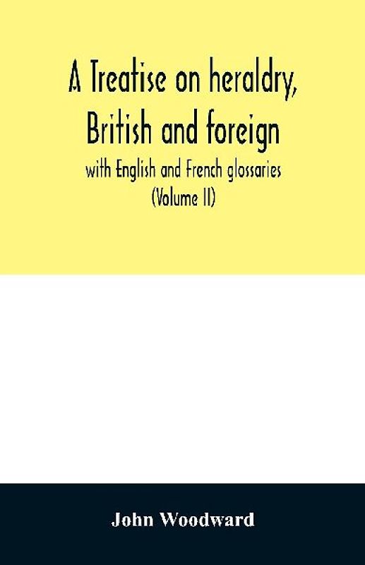 A treatise on heraldry, British and foreign