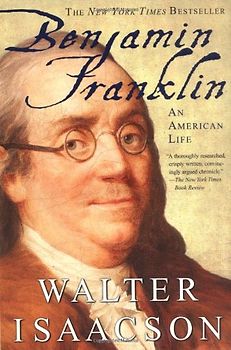 Benjamin Franklin: An American Life - Walter Isaacson