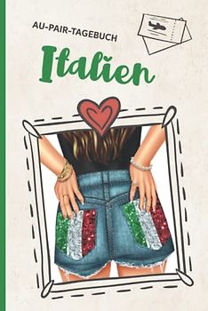 Italien Au Pair Hardcover: Meine Zeit im Ausland passt in dieses gebundene Tagebuch für das Auslandsjahr als Au Pair ein Auslandstagebuch zum Eintragen und Ausfüllen als Babysitter