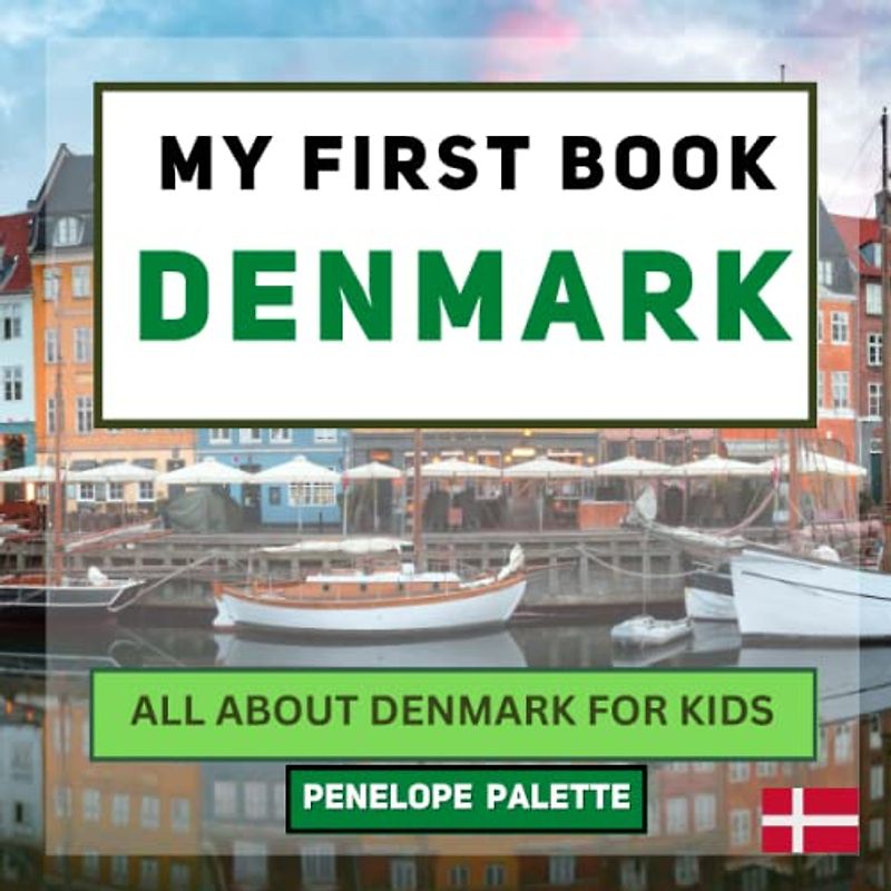 My First Book - Denmark: All About Denmark For Kids (My First Book - World Edition, Band 51)