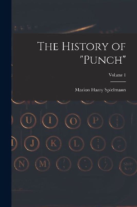 The History of "Punch"; Volume 1