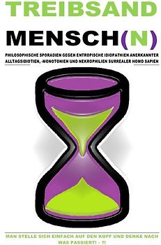 (TASCHENBUCH) TREIBSANDMENSCH(N) – PHILOSOPHISCHE SPORADIEN GEGEN ENTROPISCHE IDIOPATHIEN SURREALER HOMO SAPIEN