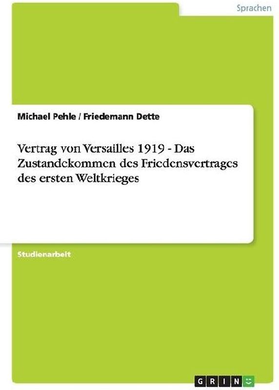 Vertrag von Versailles 1919 - Das Zustandekommen des Friedensvertrages des ersten Weltkrieges