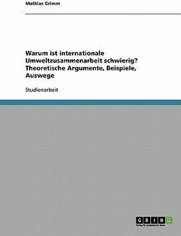 Warum ist internationale Umweltzusammenarbeit schwierig? Theoretische Argumente, Beispiele, Auswege
