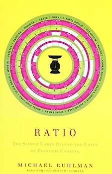 Ratio: The Simple Codes Behind the Craft of Everyday Cooking - Michael Ruhlman