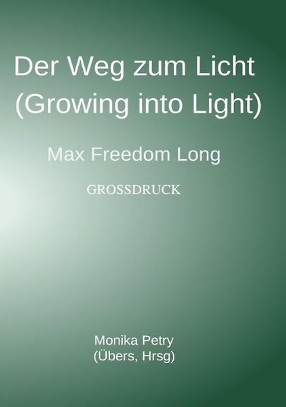 Der Weg zum Licht (Growing into Light, Max F. Long) Großdruck