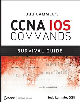 Todd Lammle's CCNA IOS Commands Survival Guide