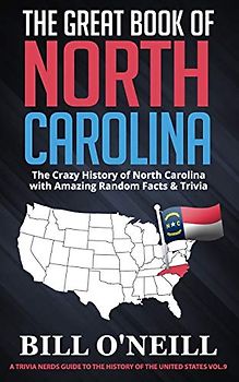 The Great Book of North Carolina: The Crazy History of North Carolina with Amazing Random Facts & Trivia (A Trivia Nerds Guide to the History of the United States, Band 9)