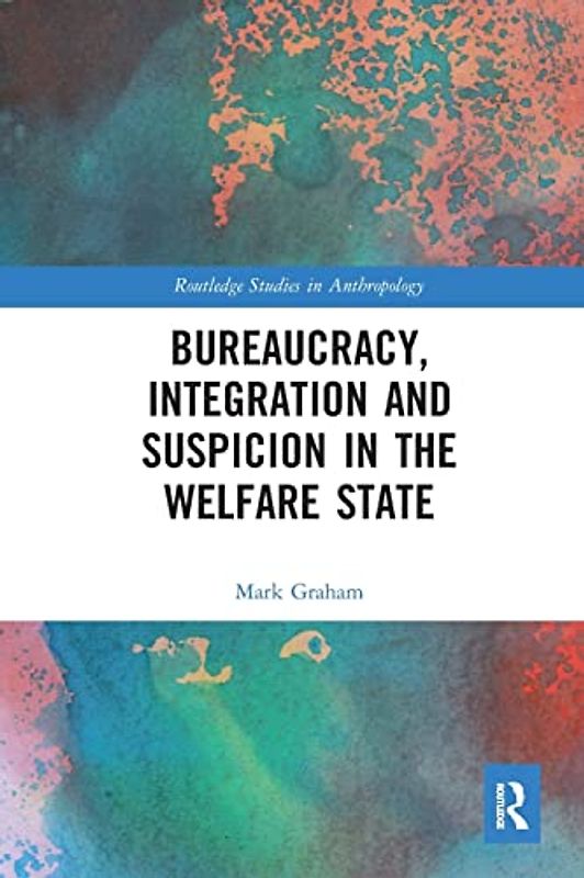 Bureaucracy, Integration and Suspicion in the Welfare State (Routledge Studies in Anthropology)