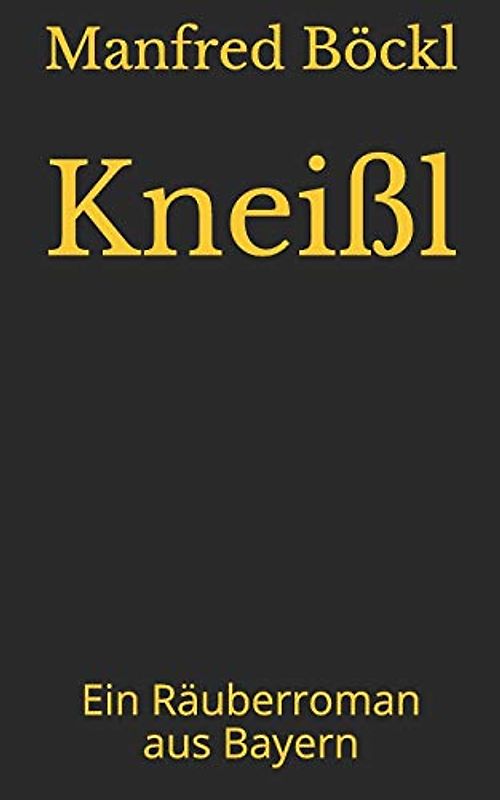 Kneißl: Ein Räuberroman aus Bayern
