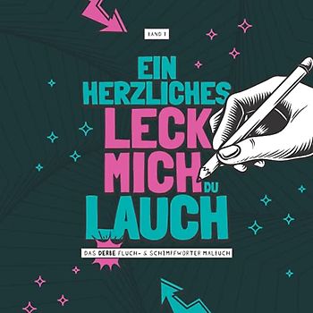 Ein herzliches Leck mich Du Lauch - Das derbe Fluch- & Schimpfwörter Malbuch - Band 1: Das böse Ausmalbuch mit fiesen Sprüchen für Erwachsene zum ... Geschenk für Kollegen I 21x21 cm I 64 Seiten