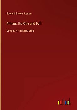 Athens: Its Rise and Fall: Volume 4 - in large print