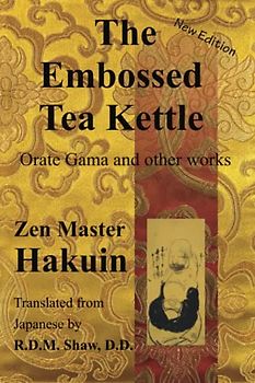 The Embossed Tea Kettle: Orate Gama and other works of Hakuin Zenji