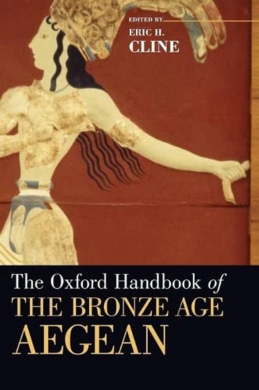 Oxford Handbook of the Bronze Age Aegean (Oxford Handbooks)