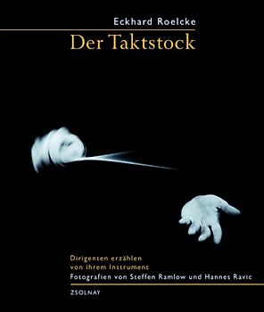 Der Taktstock. Dirigenten erzählen von ihrem Instrument