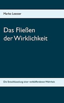 Das Fließen der Wirklichkeit. Die Entschlüsselung einer verblüffenden Wahrheit