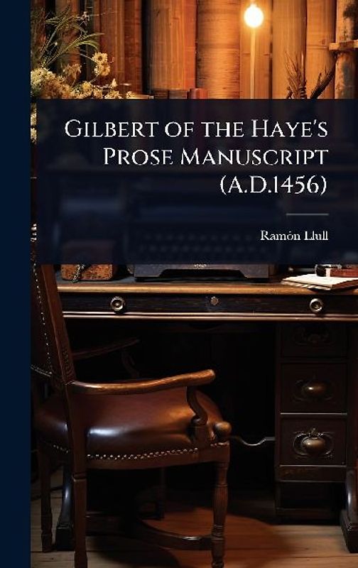 Gilbert of the Haye's Prose Manuscript (A.D.1456)