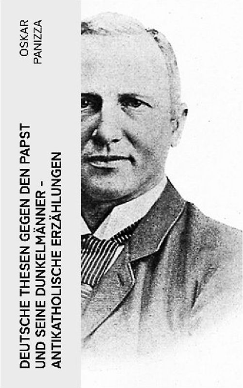 Deutsche Thesen gegen den Papst und seine Dunkelmänner - Antikatholische Erzählungen