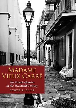 Madame Vieux Carre: The French Quarter in the Twentieth Century - Ellis, Scott S.