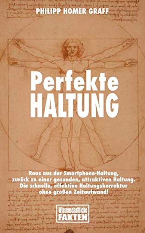 Perfekte Haltung: Raus aus der Smartphone-Haltung, zurück zu einer gesunden, attraktiven Haltung. Die schnelle, effektive Haltungskorrektur ohne großen Zeitaufwand!
