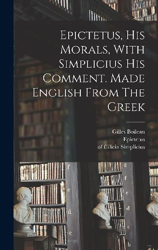 Epictetus, His Morals, With Simplicius His Comment. Made English From The Greek